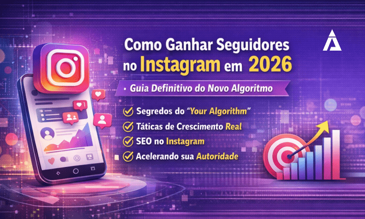 Como Ganhar Seguidores no Instagram em 2026: Novo Algoritmo